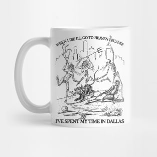 When I Die I'll Go To Heaven Because I've Spent My Time in Dallas Mug